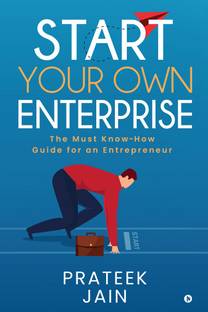Start Your Own Enterprise  - The Must Know-How Guide for an Entrepreneur