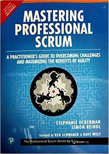 Mastering Professional Scrum: A Practitioners Guide to Overcoming Challenges and Maximizing the Benefits of Agility