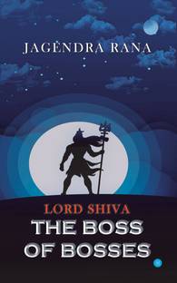 LORD SHIVA- THE BOSS OF BOSSES