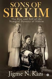 Sons of Sikkim  - The Rise and Fall of the Namgyal Dynasty of Sikkim