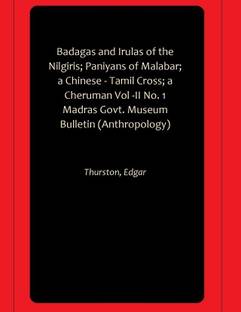 Badagas and Irulas of the Nilgiris; Paniyans of Malabar; a Chinese - Tamil Cross; a Cheruman Vol -II No. 1 Madras Govt. Museum Bulletin (Anthropology)