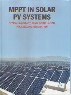 MPPT IN SOLAR PV SYSTEMS: Design, Manufacturing, Installation Policies and Integration