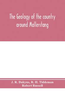 The geology of the country around Mallerstang, with parts of Wensleydale, Swaledale, and Arkendale. (Explanation of quarter-sheet 97 N. W., new series, sheet 40)