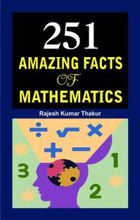 251 Amazing Facts of Mathematics 1 Edition