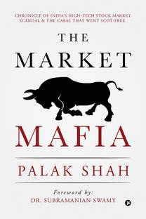 The Market Mafia  - Chronicle of India’s High-Tech Stock Market Scandal & The Cabal That Went Scot-Free.