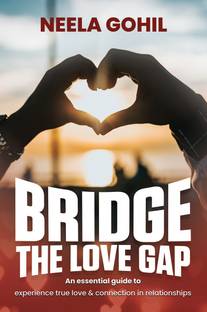 Bridge the Love Gap  - An Essential Guide to Experience True Love & Connection in Relationships