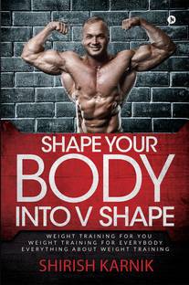 Shape Your Body into V Shape  - Weight Training for You / Weight Training for Everybody / Everything About Weight Training (Images in Black & White)
