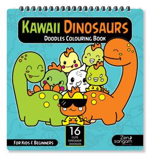 Zen Sangam Cute Kawaii Dinosaurs Doodles Colouring Book for Kids of Age 4-6 and Beginners : 18 Unique Kawaii Dinosaur Doodles for Mind Relaxation