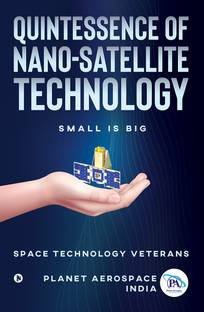 Quintessence of Nano-Satellite Technology  - Small is Big