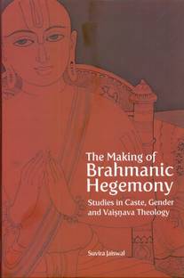 The Making of Brahmanic Hegemony - Studies in Caste, Gender and Vaishnava Theology