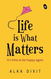 Life is What Matters: It's time to be Happy again