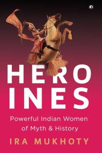 Heroines  - Powerful Indian Women of Myth and History