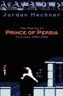 The Making of Prince of Persia  - Journals 1985 - 1993