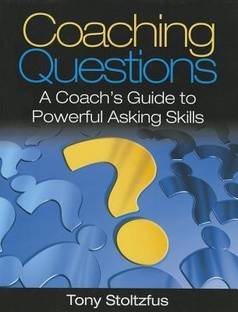Coaching Questions: A Coach's Guide to Powerful Asking Skills  - A Coach's Guide to Powerful Asking Skills