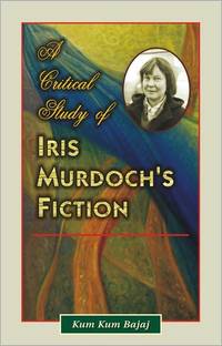 A Critical Study of Iris Murdoch'S Fiction