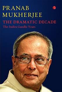 Dramatic Decade the Indira Gandhi Years