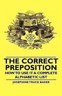 The Correct Preposition - How To Use It A Complete Alphabetic List