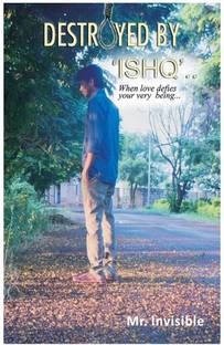 Destroyed by 'Ishq'  - When Love Defies Your Very Being