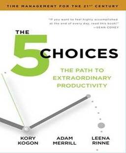 The 5 Choices  - The Path to Extraordinary Productivity
