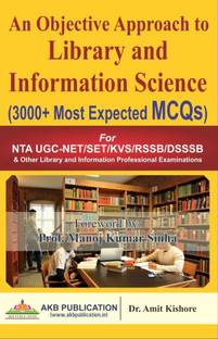 An Objective Approach To Library And Information Science (3000+ Most Expected MCQs) By Dr Amit Kishore For NET SET, KVS, DSSSB And Library Professional Exams