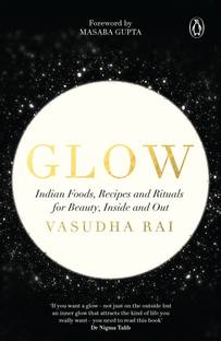 Glow  - Indian Foods, Recipes and Rituals for Beauty, Inside and Out