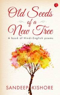 Old Seeds of a New Tree  - A Book of Hindi-English Poems