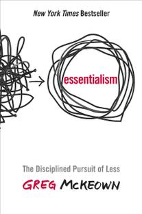 Essentialism - The Disciplined Pursuit Of Less