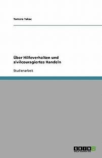 ?ber Hilfeverhalten und zivilcouragiertes Handeln