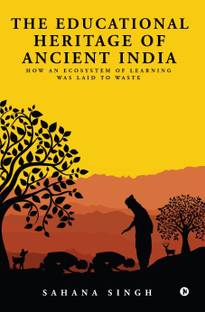 The Educational Heritage of Ancient India  - How an Ecosystem of Learning Was Laid to Waste