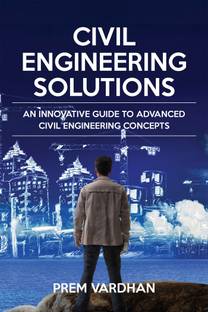 Civil Engineering Solutions  - An Innovative Guide to Advanced Civil Engineering Concepts