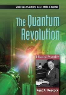 The Quantum Revolution  - A Historical Perspective