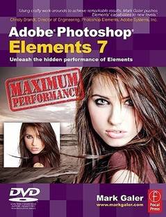 Adobe Photoshop Elements 7 Maximum Performance  - Unleash the Hidden Performance of Elements [With DVD]
