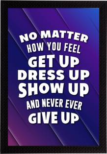 eCraftIndia "No Matter How You Feel Get Up Dress Up Show Up And Never Ever Give Up" Motivational Quote Satin Matt Texture UV Art Ink 14 inch x 10 inch Painting