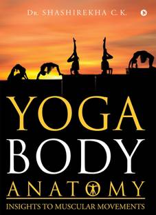 Yoga Body Anatomy  - Insights To Muscular Movements