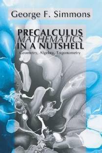 Precalculus Mathematics in a Nutshell: Geometry, Algebra, Trigonometry  - Geometry, Algebra, Trigonometry