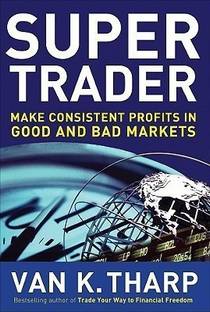 Super Trader: Make Consistent Profits in Good and Bad Markets  - Make Consistent Profits in Good and Bad Markets