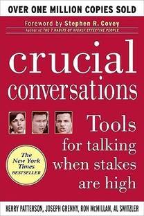 Crucial Conversations: Tools for Talking When Stakes Are High  - Tools for Talking When Stakes are High