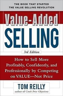Value-Added Selling: How to Sell More Profitably, Confidently, and Professionally by Competing on Value, Not Price 3/e