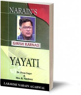 Narain's YAYATI : GIRISH KARNAD - A Life's Sketch , Plays , Act-wise Summary , Character Sketches , Summing Up.