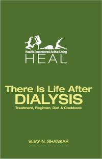 There is Life After Dialysis  - Treatment, Regimen, Diet and Cookbook