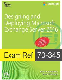 Exam Ref 70-345 : Designing And Deploying Microsoft Exchange Server 2016