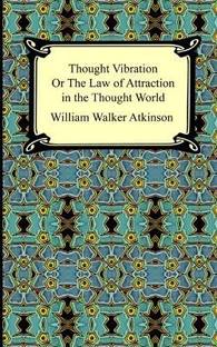 Thought Vibration, or The Law of Attraction in the Thought World