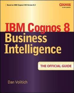 IBM Cognos 8 Business Intelligence: The Official Guide  - The Official Guide