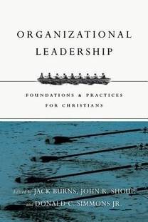 Organizational Leadership - Foundations and Practices for Christians
