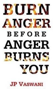 Burn Anger Before Anger Burns You