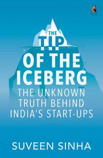 The Tip of the Iceberg  - The Unknown Truth Behind India's Start - Ups