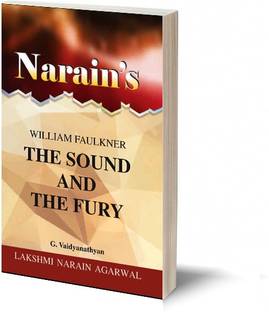 Narain's The Sound And The Fury(English): WILLIAM FAULKNER [Paperback] G. Vaidyanathan-Life Sketch, An Introduction to the Novel, Character-Sketches, Summary, Questions and Answers