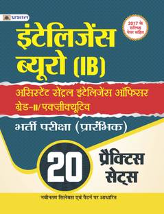 INTELLIGENCE BUREAU (IB) ASSISTANT CENTRAL INTELLIGENCE OFFICER GRADE-II/EXECUTIVE BHARTI PARIKSHA (PRARAMBHIK) 20 PRACTICE SETS