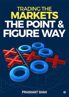 Trading the Markets the Point & Figure Way  - become a noiseless trader and achieve consistent success in markets