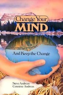 Change Your Mind - And Keep The Change  - Advanced Nlp Submodalities Interventions